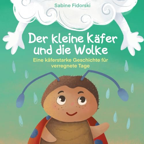 Der kleine Käfer und die Wolke: Eine Geschichte über das Wetter und über Freundschaft für Kinder ab 2 Jahre