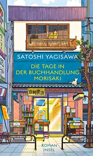 Die Tage in der Buchhandlung Morisaki: Aus dem Japanischen von Ute Enders | Von der heilsamen Kraft des Lesens (Bücherliebe in Tokio 1)