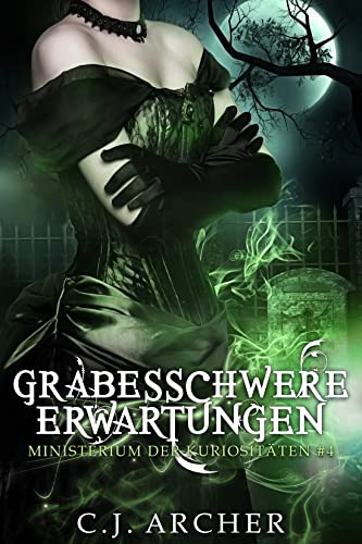 Grabesschwere Erwartungen (Ministerium der Kuriositäten 4)