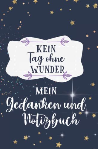 Kein Tag ohne Wunder: Mein Gedanken und Notizbuch