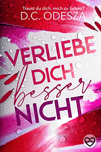Verliebe dich besser nicht: Mitreißender Liebesroman mit Spicy-Szenen und einer starken Protagonistin