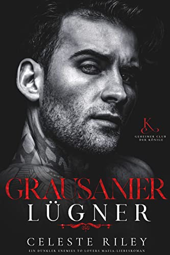 Grausamer Lügner: Ein dunkler Enemies to Lovers Mafia-Liebesroman (Geheimer Club der Könige 2)