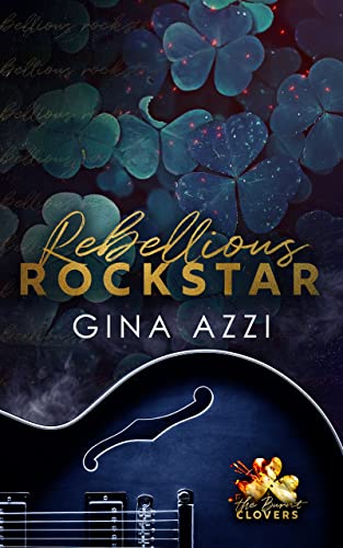 Rebellious Rockstar: A Rockstar Romance (The Burnt Clovers Trilogy Book 1)