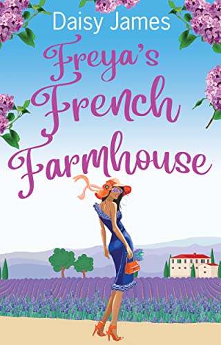 Freya's French Farmhouse: An uplifting summer read (The Blossomwood Bay Series Book 2)