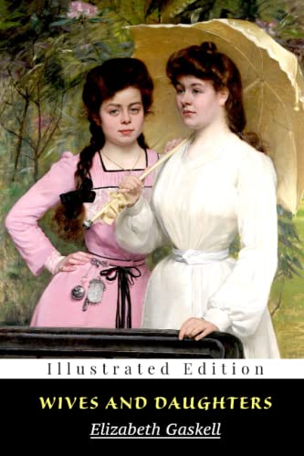 Wives and Daughters (Illustrated) : Romantic Fiction Novel by Elizabeth Gaskell