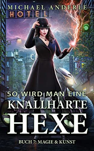 Magie & Kunst (So wird man eine knallharte Hexe 7)