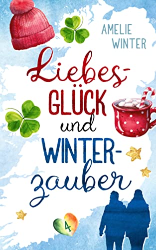 Liebesglück und Winterzauber: Romantische Komödie (Liebesglück in Irland 4)
