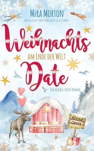 Weihnachtsdate am Ende der Welt: Ein romantischer Weihnachtsroman und Alaska-Wohlfühlroman (Alaska-Dates 2)