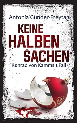 Keine halben Sachen: Konrad von Kamms 1. Fall