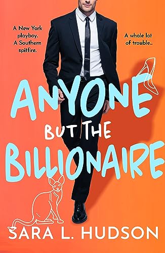 Anyone But The Billionaire: A hilarious, steamy billionaire romance from Sara L. Hudson (Anyone But You Series Book 1)