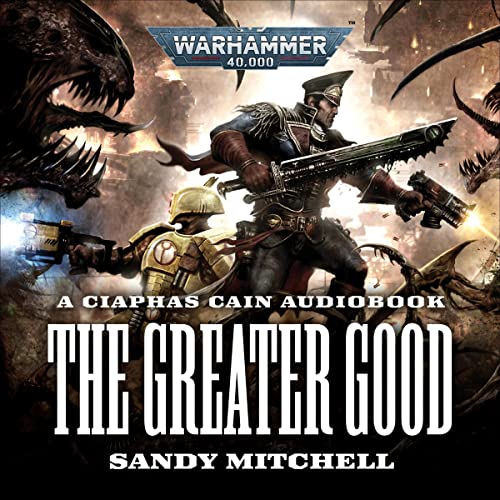 The Greater Good: Ciaphas Cain: Warhammer 40,000, Book 9