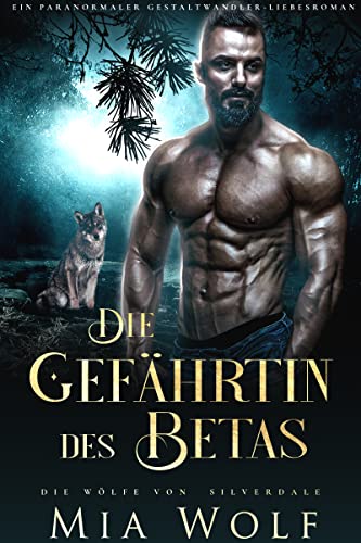 Die Gefährtin des Betas: Ein paranormaler Gestaltwandler-Liebesroman (Die Wölfe von Silverdale 3)