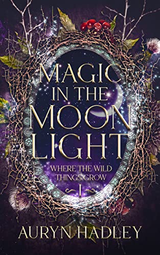 Magic In The Moonlight: A Moonlight Universe Novel (Where The Wild Things Grow Book 1)