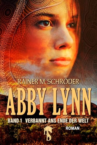 Abby Lynn - Verbannt ans Ende der Welt: Abby Lynn Serie Band 1
