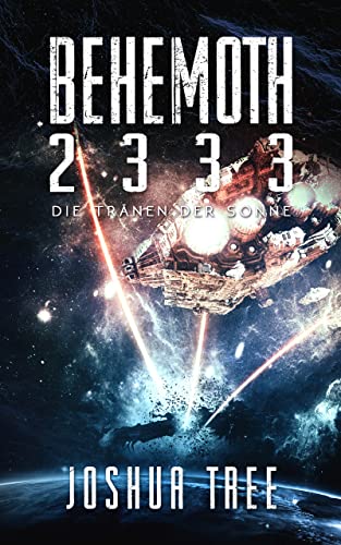 Behemoth 2333: Die Tränen der Sonne (Behemoth 2333 Neuauflage 4)