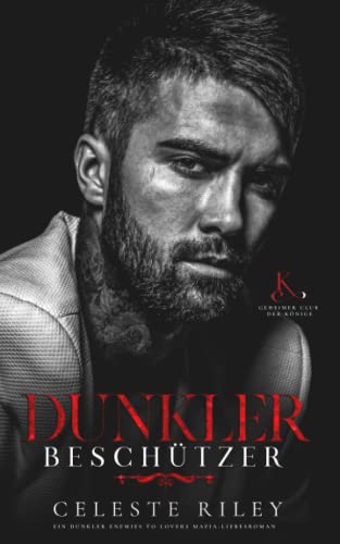 Dunkler Beschützer: Ein dunkler Enemies to Lovers Mafia-Liebesroman (Geheimer Club der Könige, Band 1)