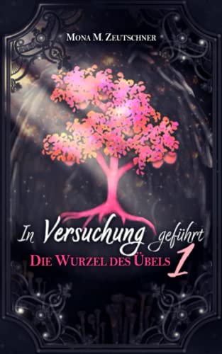 In Versuchung geführt (Die Wurzel des Übels, Band 1)