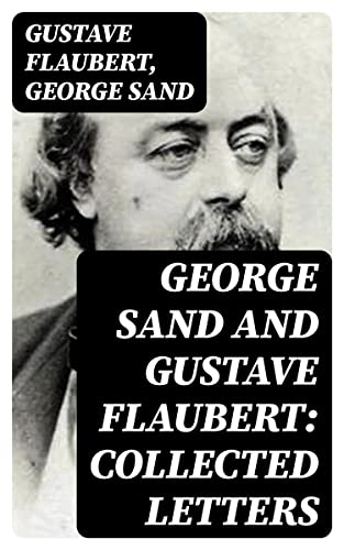George Sand and Gustave Flaubert: Collected Letters (English Edition)