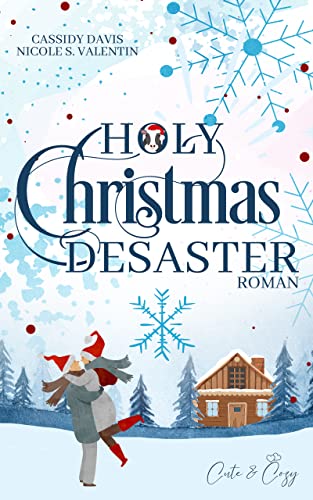 Holy Christmas Desaster : Cute&Cozy Weihnachtsroman