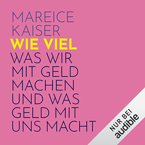 Wie viel: Was wir mit Geld machen und was Geld mit uns macht