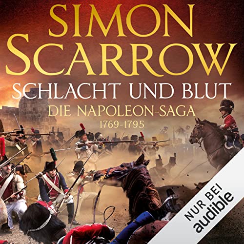 Schlacht und Blut - Die Napoleon-Saga 1769 - 1795: Die Napoleon-Saga 1