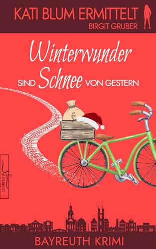 Winterwunder sind Schnee von gestern: Ein humorvoller Cosy-Krimi aus der Erfolgsreihe „Kati Blum ermittelt“