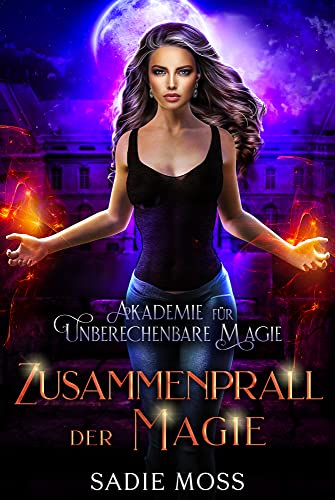 Zusammenprall der Magie (Akademie für unberechenbare Magie 6)