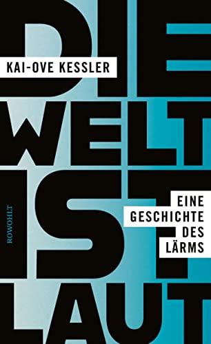Die Welt ist laut: Eine Geschichte des Lärms