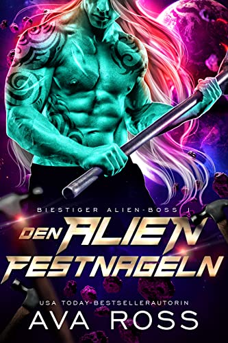 Den Alien Festnageln: Eine Science Fiction Alien Krieger Romanze (Biestig Alien-Boss-Serie 1)