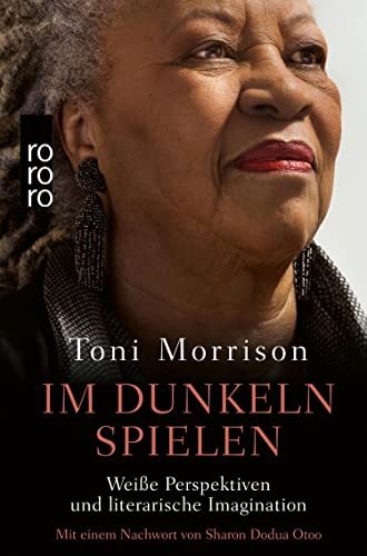 Im Dunkeln spielen: Weiße Perspektiven und literarische Imagination. Mit einem Nachwort von Sharon Dodua Otoo | Überarbeitet und sprachlich aktualisiert