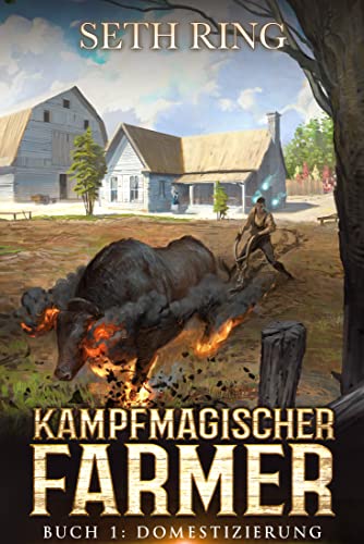 Domestizierung: Ein Fantasy-LitRPG-Abenteuer (Kampfmagischer Farmer 1)