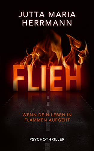 FLIEH – Wenn dein Leben in Flammen aufgeht: Psychothriller