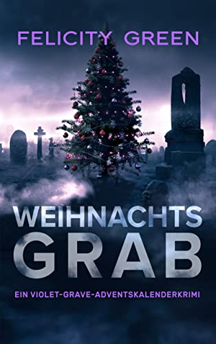 Weihnachtsgrab: Ein Violet-Grave-Adventskalenderkrimi (Violet Grave 4)