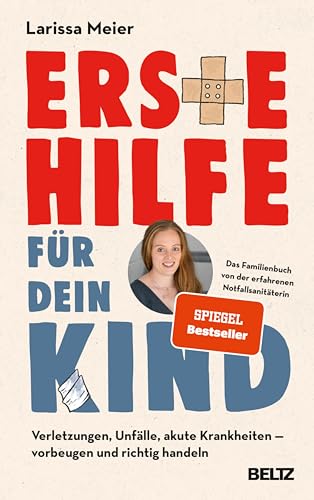 Erste Hilfe für dein Kind: Verletzungen, Unfälle, akute Krankheiten: Vorbeugen und richtig handeln. Das Familienbuch von der erfahrenen Notfallsanitäterin