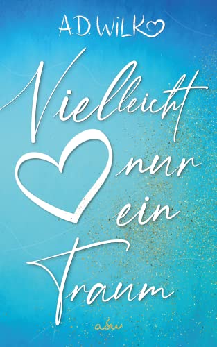 Vielleicht nur ein Traum. (Vielleicht ... Liebesroman Reihe 4)