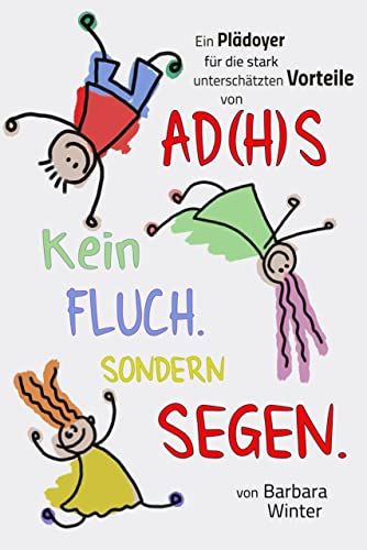 AD(H)S ist kein Fluch, sondern ein Segen: Ein Plädoyer für die stark unterschätzten Vorteile von AD(H)S