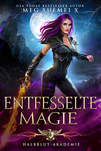 Entfesselte Magie (Halbblut-Akademie 4)