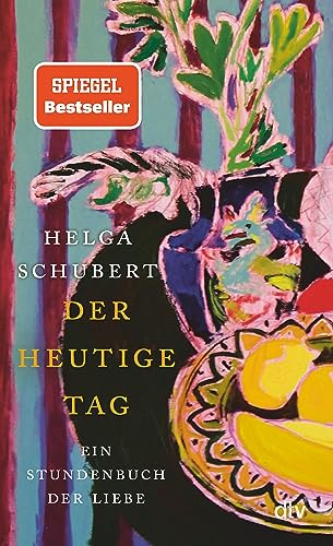 Der heutige Tag: Ein Stundenbuch der Liebe
