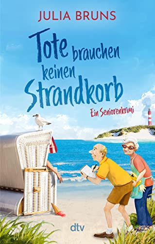 Tote brauchen keinen Strandkorb: Seniorenkrimi | An der Ostsee wird es tödlich: Eine Mordermittlung mit viel Humor und schrägen Typen (Seniorenkrimi-Serie 2)