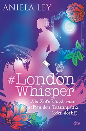 #London Whisper – Als Zofe küsst man selten den Traumprinz (oder doch?) (#London Whisper-Reihe 3)