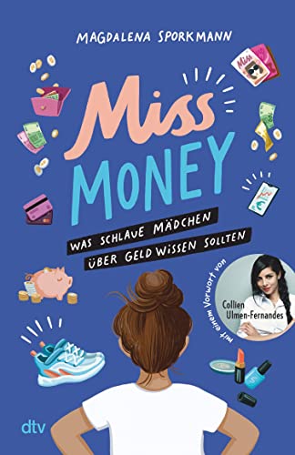 Miss Money – Was schlaue Mädchen über Geld wissen sollten: Alles rund um Taschengeld, Sparen, Ferienjobs und andere erste Finanzthemen – Clevere Tipps und Finanztricks ab 12