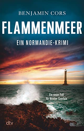 Flammenmeer: Ein Normandie-Krimi | »Ein Meister des fesselnd-atmosphärischen Krimis.« Sophie Bonnet (Nicolas Guerlain ermittelt 7)