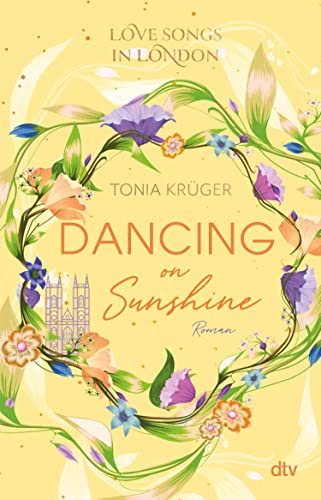 Love Songs in London – Dancing on Sunshine: Charmante London-Romance voll intensiver Gefühle (Love Songs in London-Reihe 3)