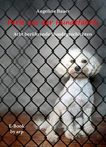 Perle aus der Hundefabrik: Acht berührende Hundegeschichten