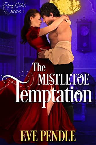 The Mistletoe Temptation: A Regency Christmas Romance (Faking Stitch Book 2)