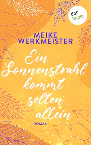 Ein Sonnenstrahl kommt selten allein – oder: Nachspielzeit in Sachen Liebe: Roman