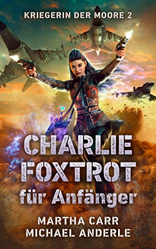 CHARLIE FOXTROT für Anfänger (Kriegerin der Moore 2)