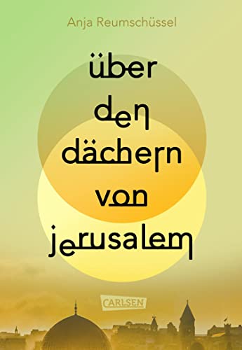 Über den Dächern von Jerusalem: Berührendes Jugendbuch ab 14 Jahren über Freundschaften und familiäre Herausforderungen im Kontext des Israel-Palästina-Konflikts