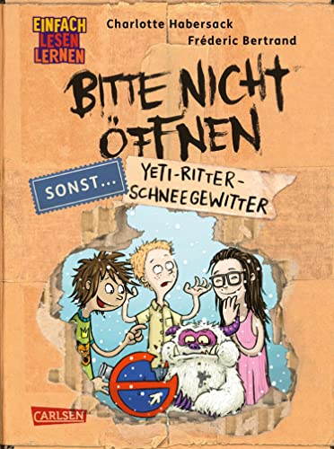 Bitte nicht öffnen, sonst ... 1: Yeti-Ritter-Schneegewitter: Einfach Lesen Lernen | Erstlesebuch für die 1. Klasse über beste Freunde, lustige Wesen und geheimnisvolle Päckchen