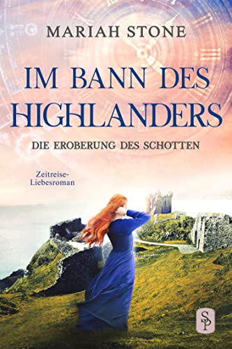 Die Eroberung des Schotten: Ein schottischer historischer Zeitreise-Liebesroman (Im Bann des Highlanders 9)